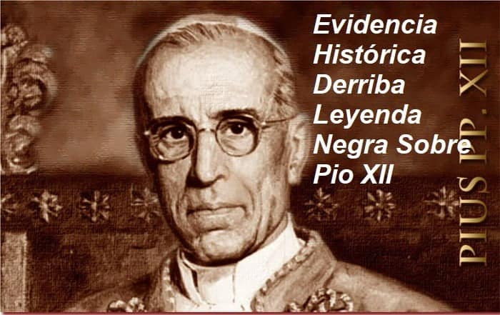 Evidencia Histórica Derriba Leyenda Negra Sobre Pio XII